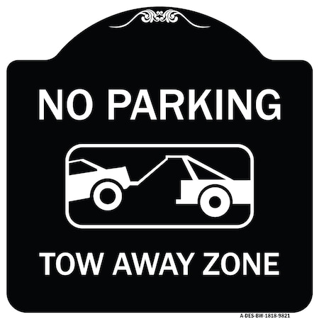 Signmission Designer Series-No Parking Tow Away Zone Black & White Heavy-Gauge Aluminum, 18" x 18", BW-1818-9821 A-DES-BW-1818-9821